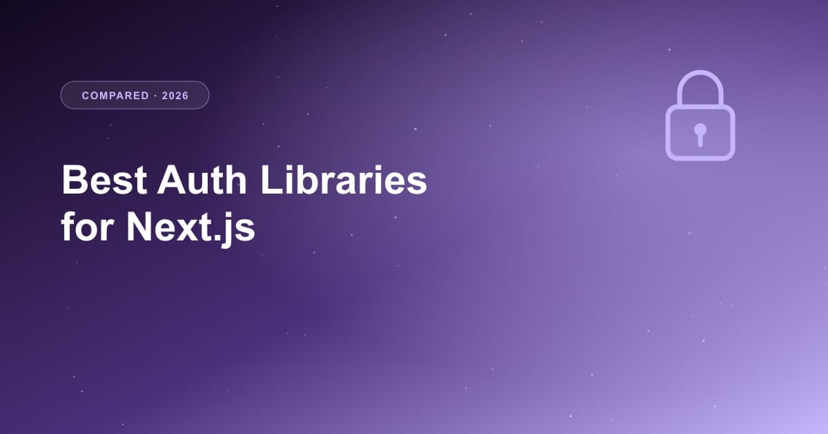 Best Authentication Libraries for Next.js in 2026 — Clerk vs Auth.js vs Better Auth
